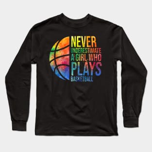 Hoops Girls Never Underestimate A Girl Who Plays Basketball Long Sleeve T-Shirt